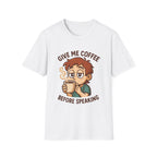 Give Me Coffee Before Speaking T-Shirt
