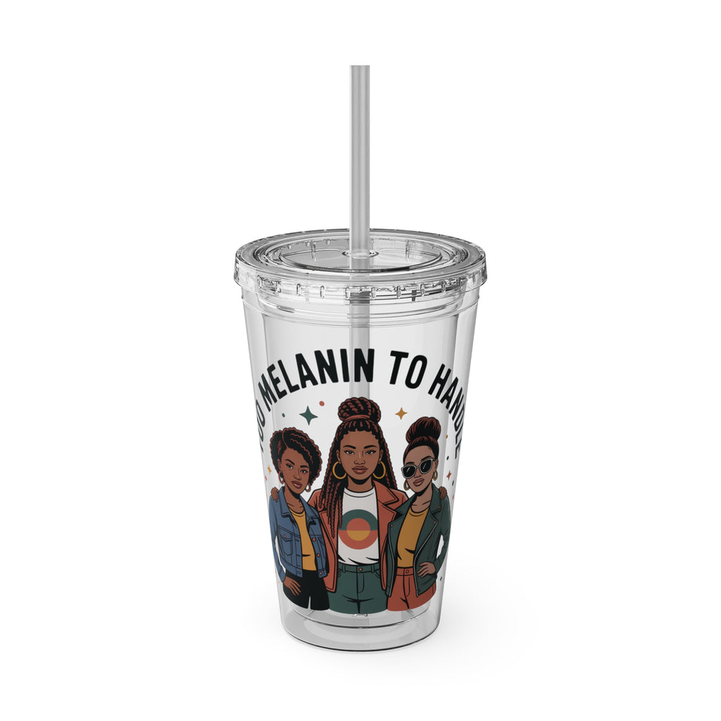 "Too Melanin To Handle" 16oz Clear Straw Tumbler
