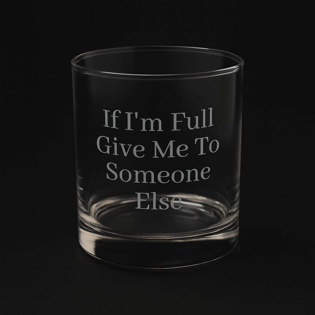 Engraved Whiskey Glass 10.5oz — “If you see I’m empty, fill me up”