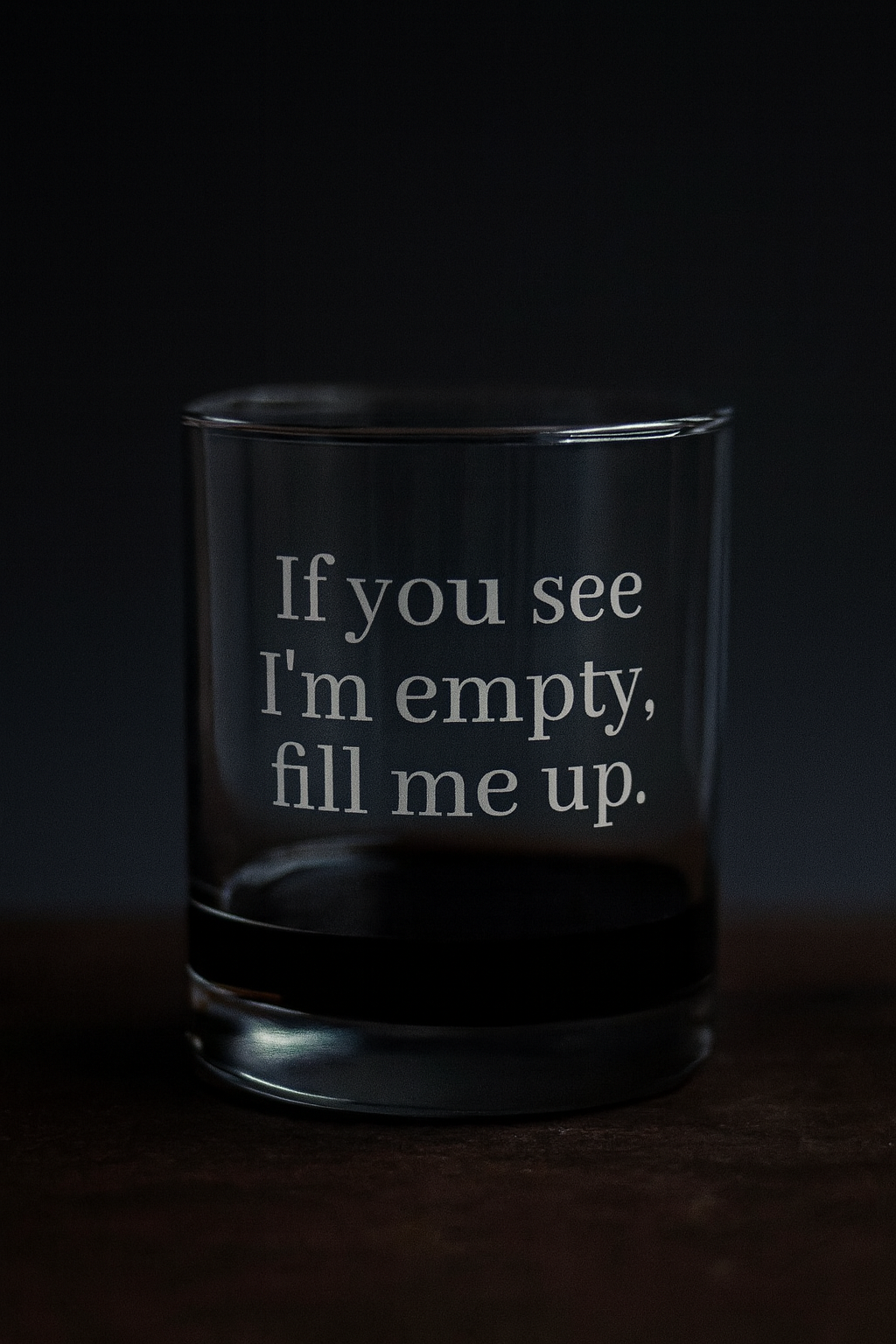 Engraved Whiskey Glass 10.5oz — “If you see I’m empty, fill me up”
