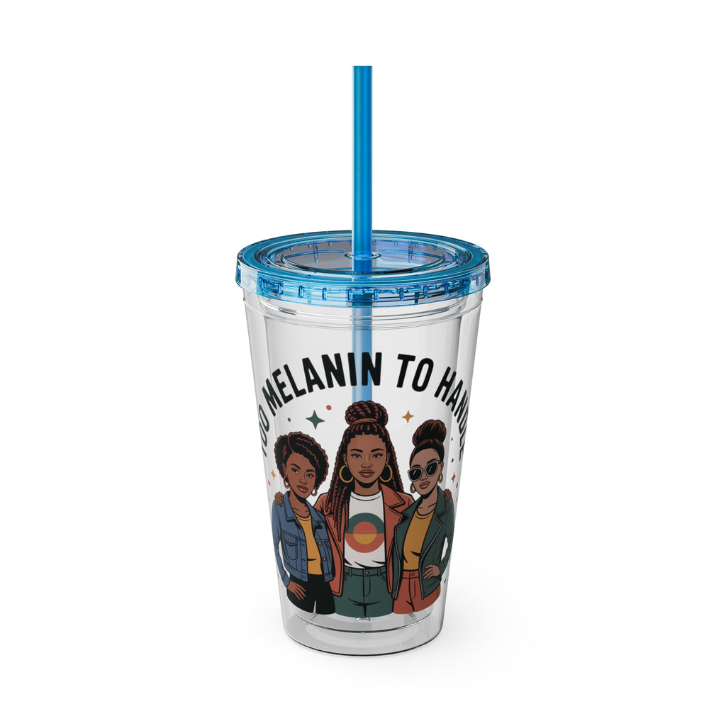 "Too Melanin To Handle" 16oz Clear Straw Tumbler