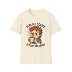 Give Me Coffee Before Speaking T-Shirt