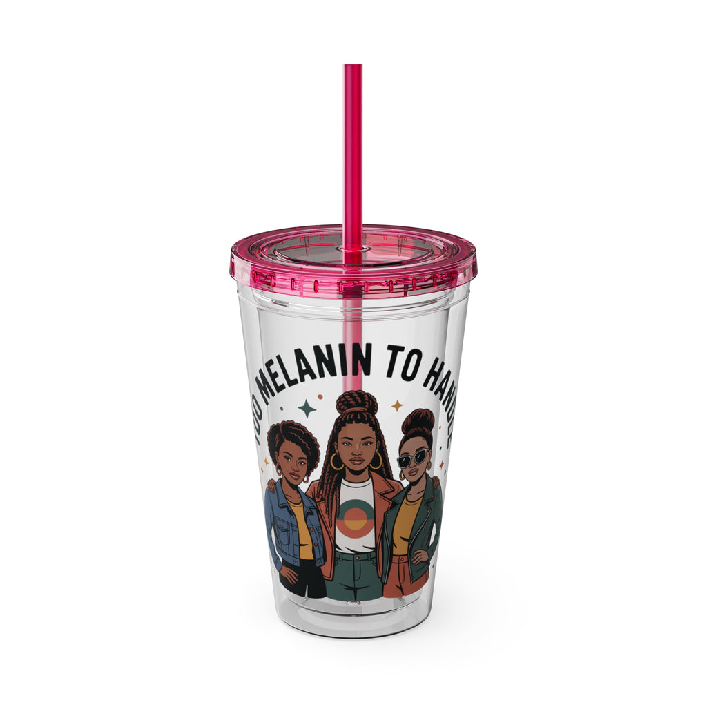"Too Melanin To Handle" 16oz Clear Straw Tumbler